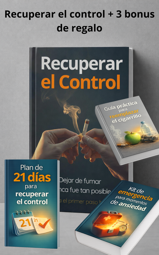 RECUPERAR EL CONTROL: Cómo reducir o dejar de fumar sin sufrir ni depender de fuerza de voluntad